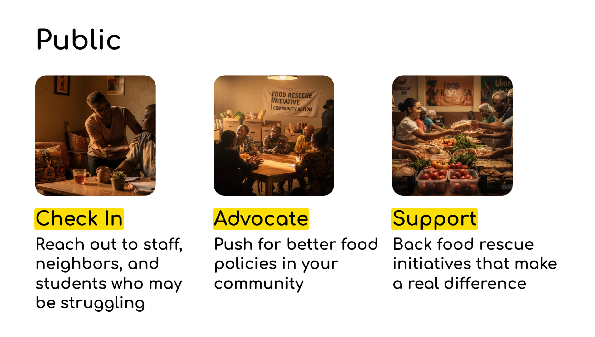 Public: Hunger is often hidden. Check in on staff, neighbours, and students. Advocate for better food policies and support food rescue initiatives.