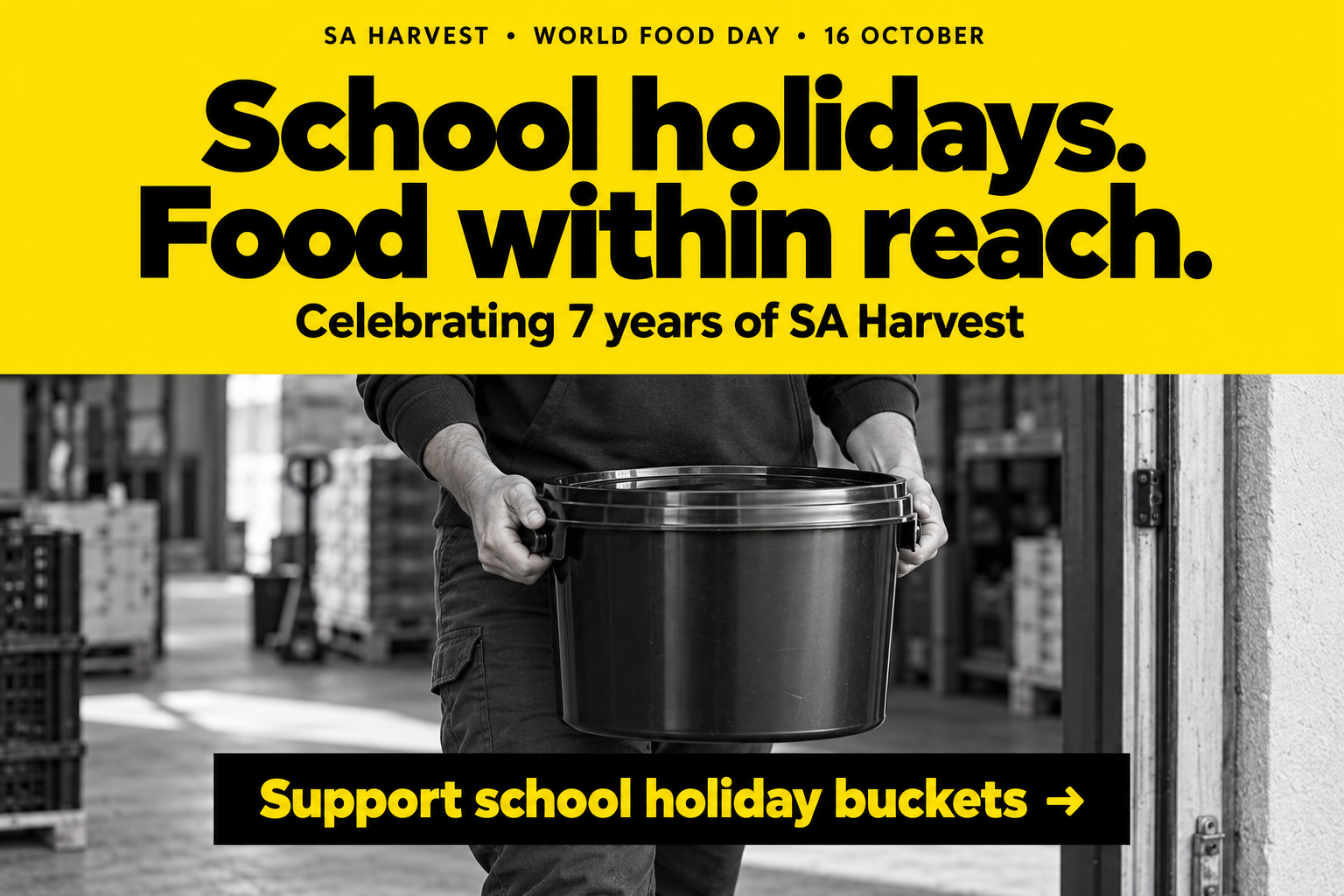 SA Harvest World Food Day banner showing a person holding a black bucket, with the message “School holidays. Food within reach.” Celebrating seven years and inviting support for school holiday buckets.